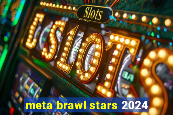 meta brawl stars 2024